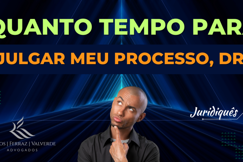 Quanto tempo para julgar meu processo?